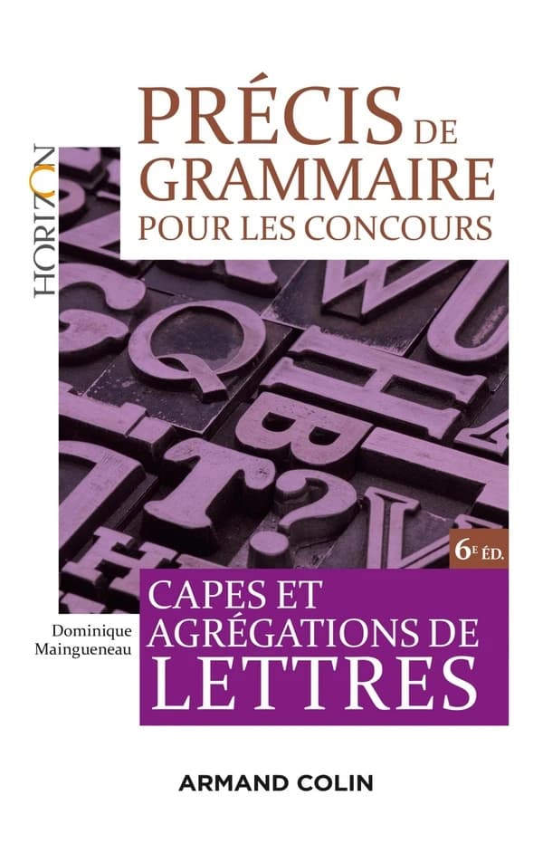 Précis de grammaire pour les concours : CAPES et agrégation de lettres (6e éd.) Dominique Maingueneau