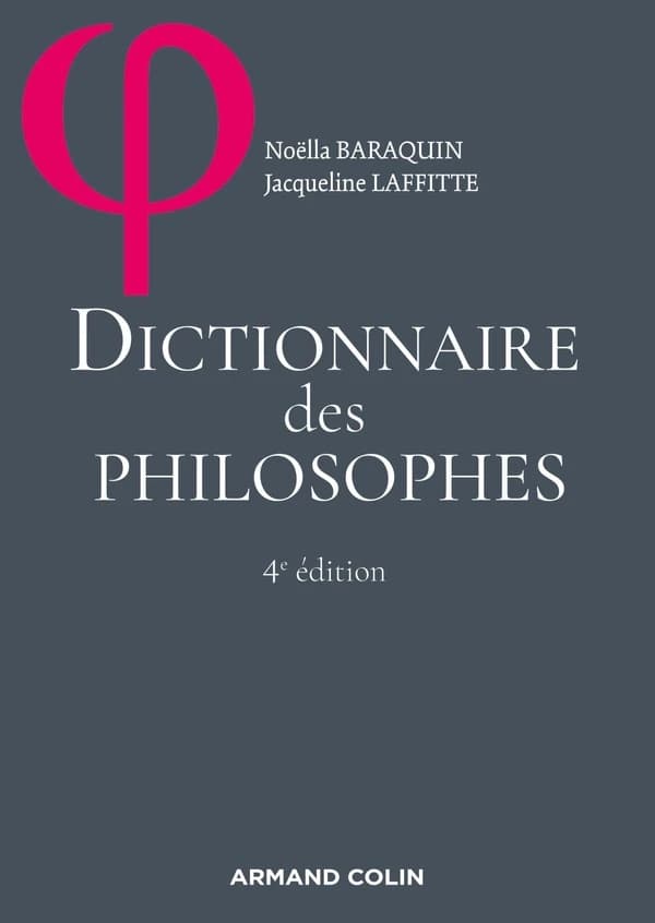 Dictionnaire des philosophes (4e éd.) Noëlla Baraquin, Jacqueline Laffitte ; ...sous la direction de Jacqueline Russ