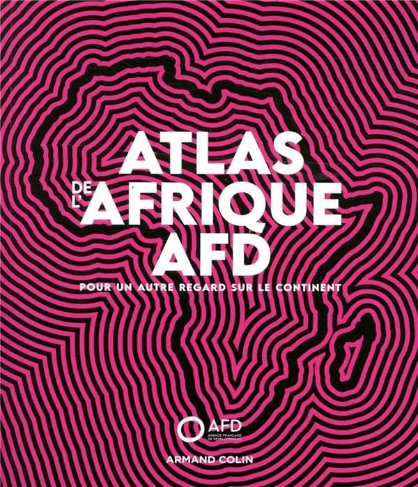 Atlas de l'Afrique AFD : pour un autre regard sur le continent
