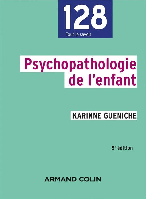 Psychopathologie de l'enfant (5e éd.) Karinne Gueniche ; sous la direction de Jean-Louis Pedinielli