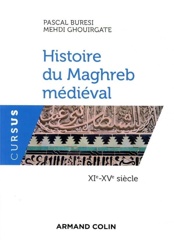 Histoire du Maghreb médiéval. XIe-XVe siècle