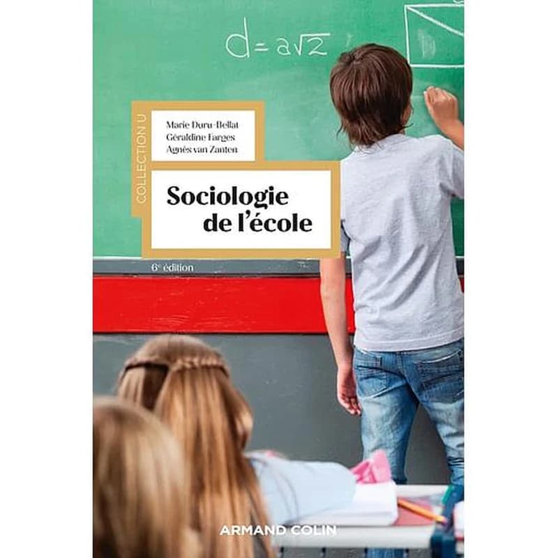 Sociologie de l'école (6 éd., actualisée) Marie Duru-Bellat, Géraldine Farges, Agnès Van Zanten