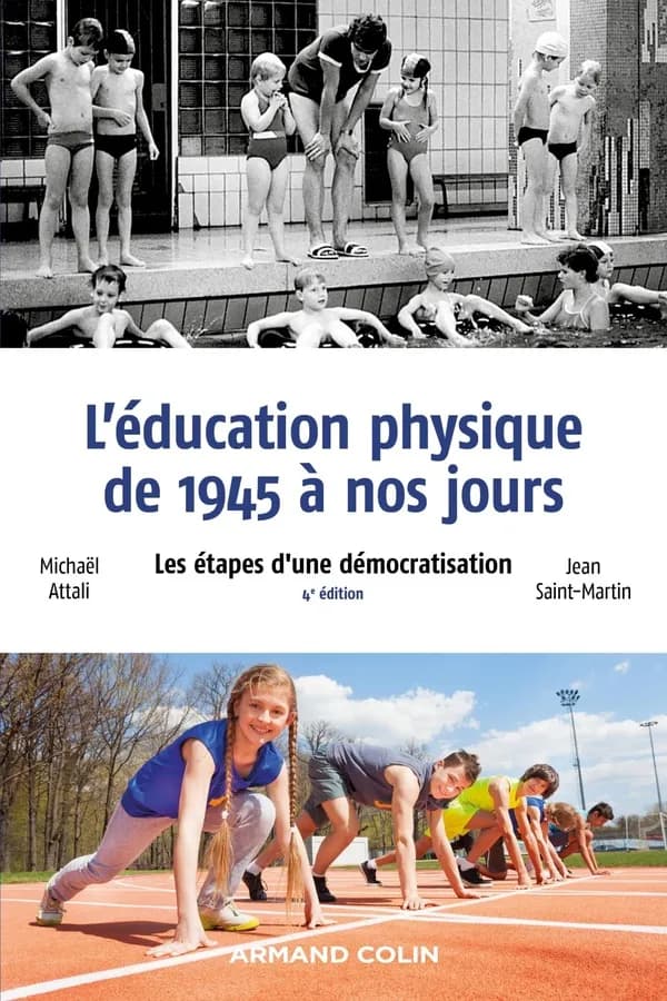 L'éducation physique de 1945 à nos jours : les étapes d'une démocratisation (4e éd. augmentée) Michaël Attali, Jean Saint-Martin