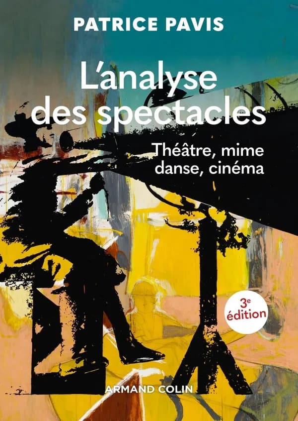 L'analyse des spectacles : théâtre, mime, danse, danse-théâtre, cinéma (3e éd.) Patrice Pavis
