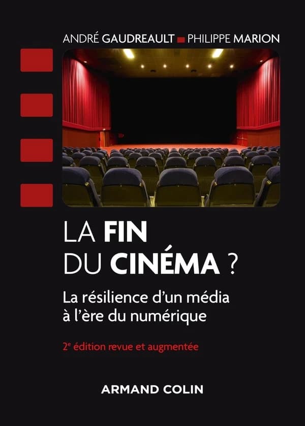La fin du cinéma ? : la résilience d'un média à l'ère du numérique (2e éd. revue et augmentée) André Gaudreault, Philippe Marion