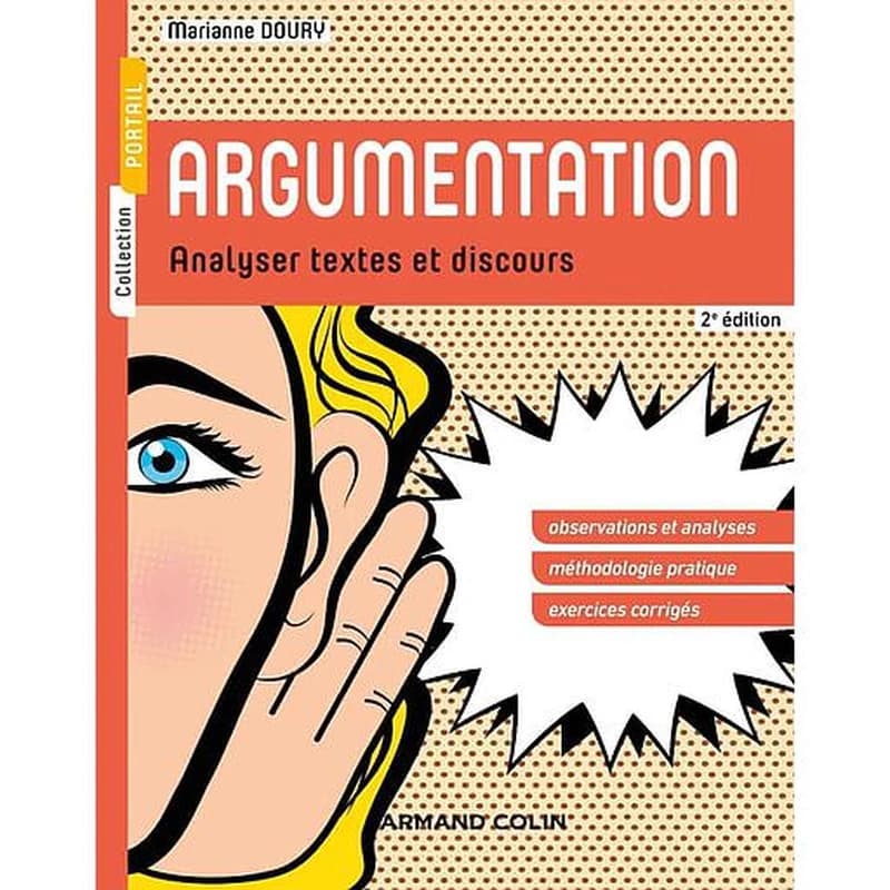 Argumentation : analyser textes et discours : observations et analyses, méthodologie pratique, exercices corrigés (2e éd.) Marianne Doury