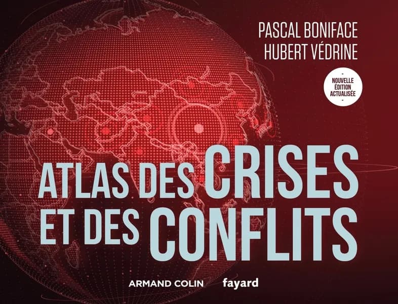 Atlas de crises et des conflits (Nouvelle édition actualisée) Pascal Boniface, Hubert Védrine ; cartographie Jean-Pierre Magnier