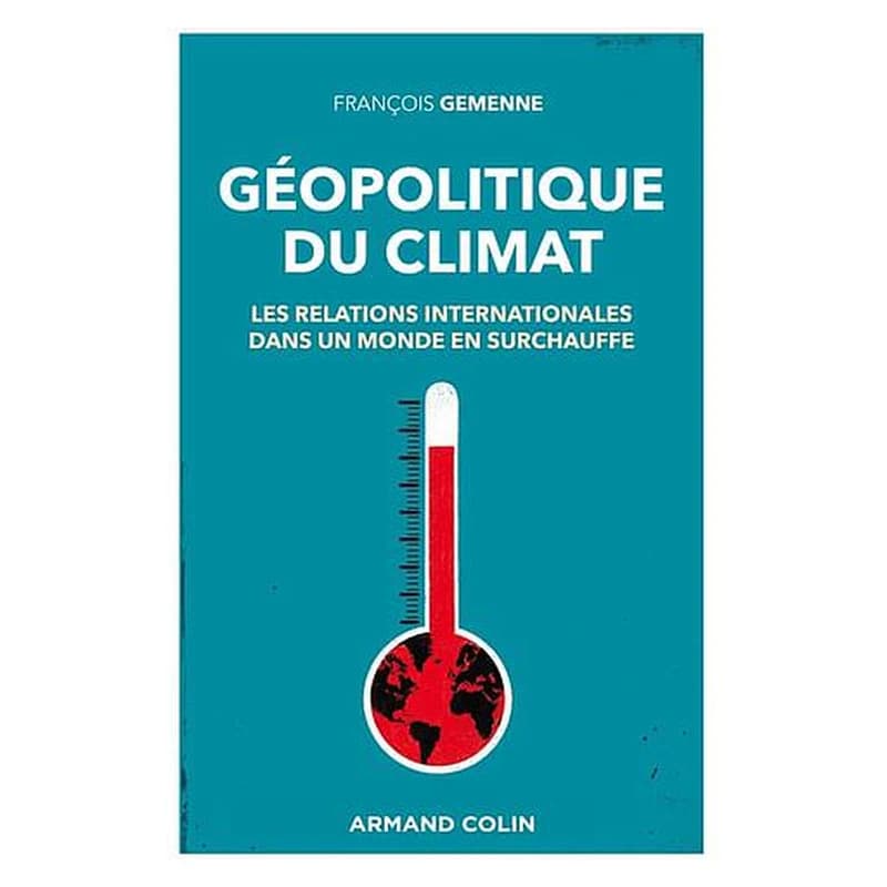 Géopolitique du climat : les relations internationales dans un monde en surchauffe ([Nouvelle éd.]) François Gemenne