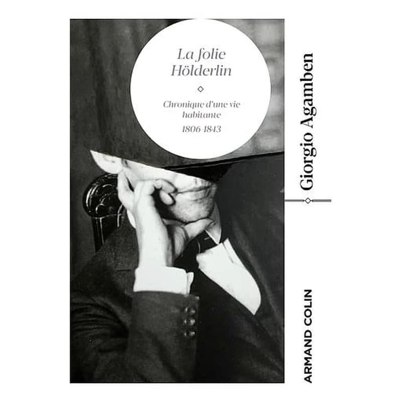 La folie Hölderlin : chronique d'une vie habitante, 1806-1843