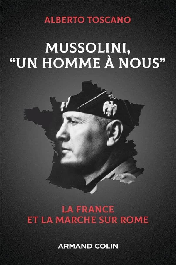 Mussolini, un homme à nous : la France et la marche sur Rome