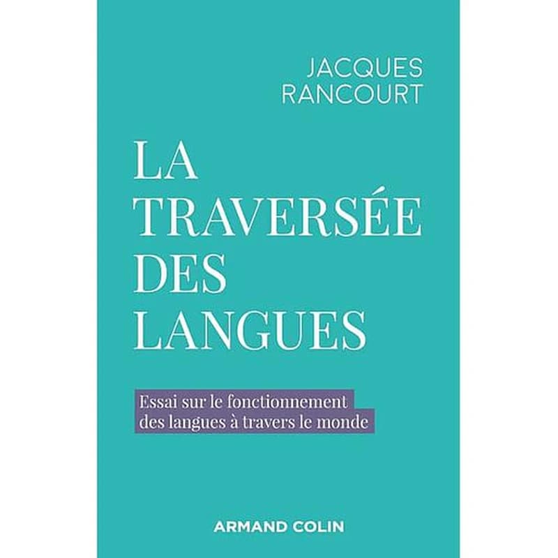 La traversée des langues : essai sur le fonctionnement des langues à travers le monde