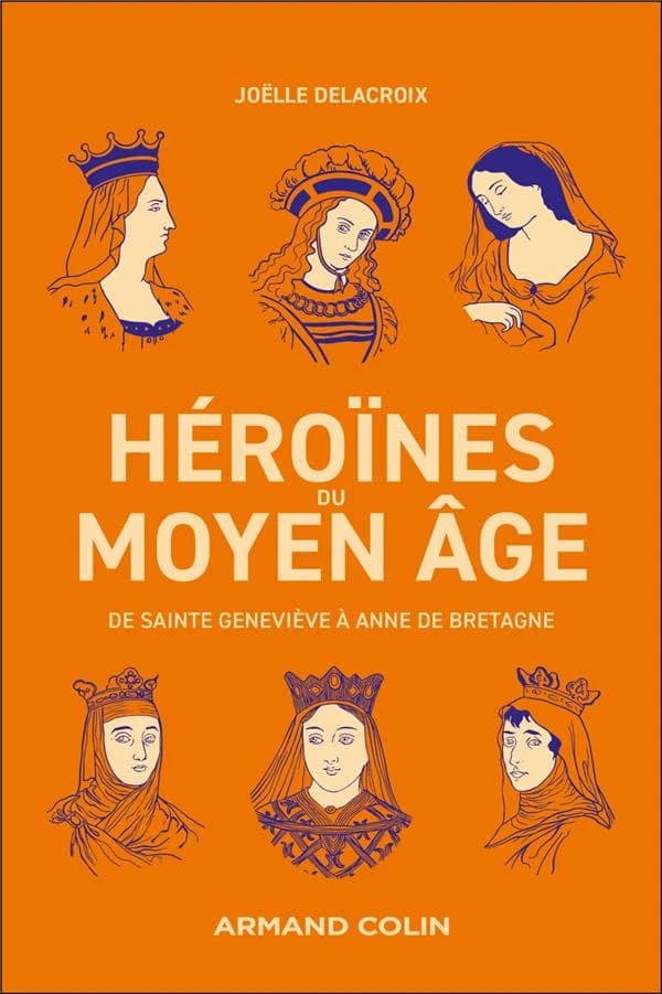 Héroïnes du Moyen âge : de Sainte Geneviève à Anne de Bretagne