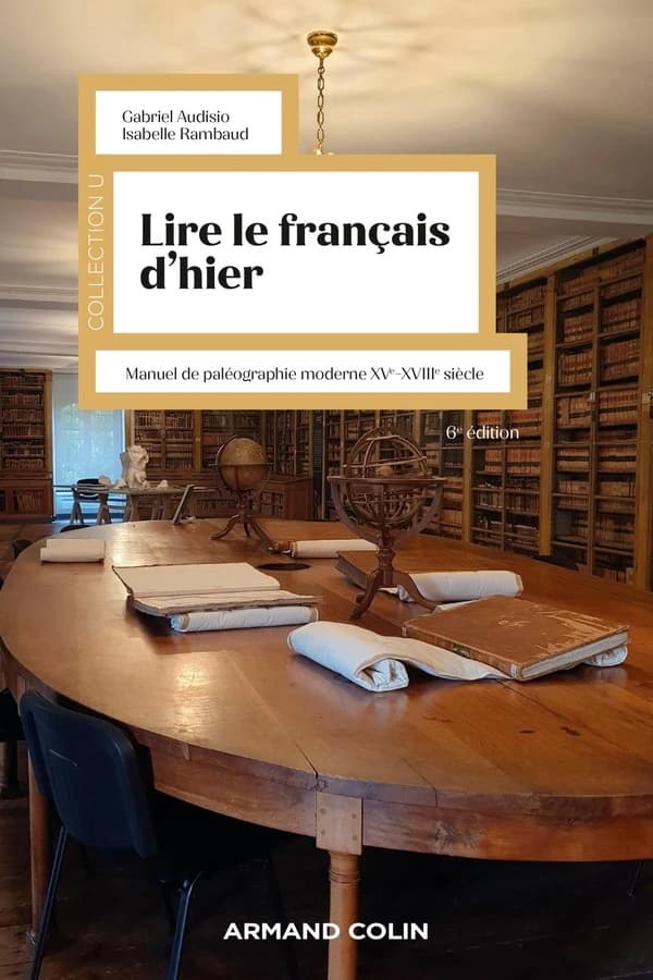 Lire le français d'hier : manuel de paléographie moderne, XVe-XVIIIe siècle (6e éd. revue, corrigée et augmentée) Gabriel Audisio, Isabelle Rambaud
