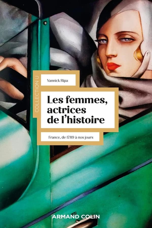 Les femmes, actrices de l'histoire : France, de 1789 à nos jours (3e éd. revue et augmentée) Yannick Ripa