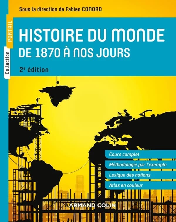 Histoire du monde de 1870 à nos jours : cours complet, méthodologie pratique, lexique des notions, atlas en couleur (2e éd.)