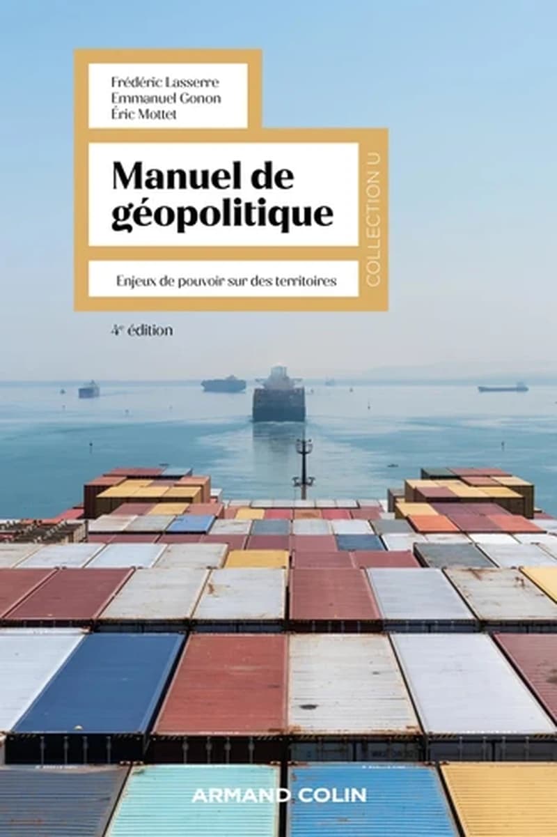 Manuel de géopolitique : enjeux de pouvoir sur des territoires (4e éd.) Frédéric Lasserre, Emmanuel Gonon, Éric Mottet