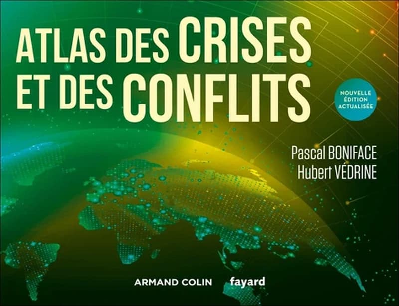 Atlas des crises et des conflits (Nouvelle édition actualisée) Pascal Boniface, Hubert Védrine ; cartographie Jean-Pierre Magnier
