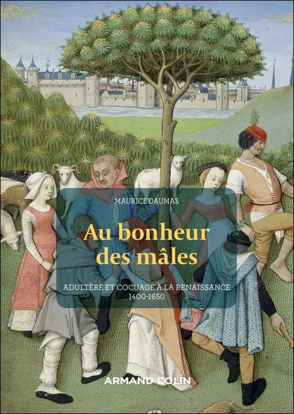 Au bonheur des mâles : adultère et cocuage à la Renaissance, 1400-1650