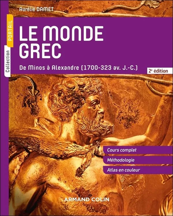 Le monde grec : de Minos à Alexandre, 1700-323 av. J.-C. : cours complet, méthodologie, atlas en couleur (2e éd.) Amélie Daumet