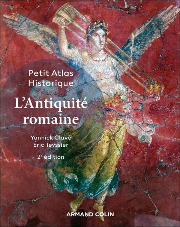 Petit atlas historique de l'Antiquité romaine (2e éd.) Yannick Clavé, Éric Teyssier