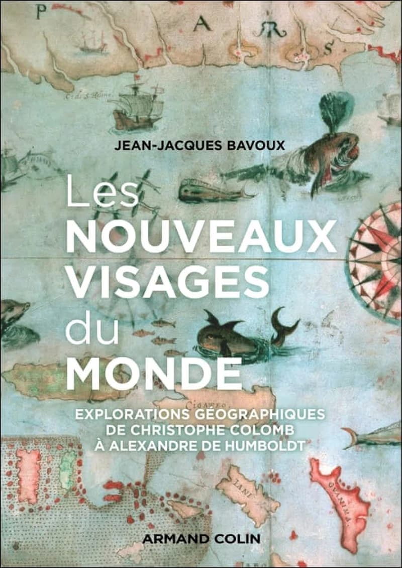 Les nouveaux visages du monde : les explorations géographiques de Ch. Colomb à A. Humboldt