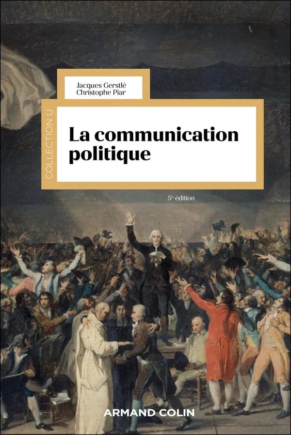 La communication politique (5e éd.) Jacques Gerstlé, Christophe Piar