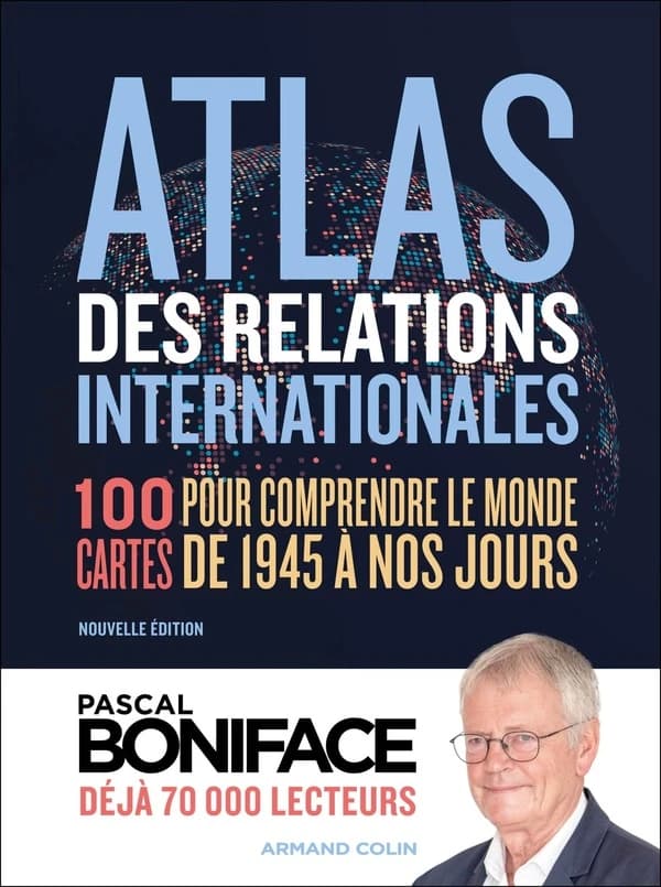 Atlas des relations internationales : 100 cartes pour comprendre le monde de 1945 à nos jours (4e édition) Pascal Boniface ; cartographie Carl Voyer
