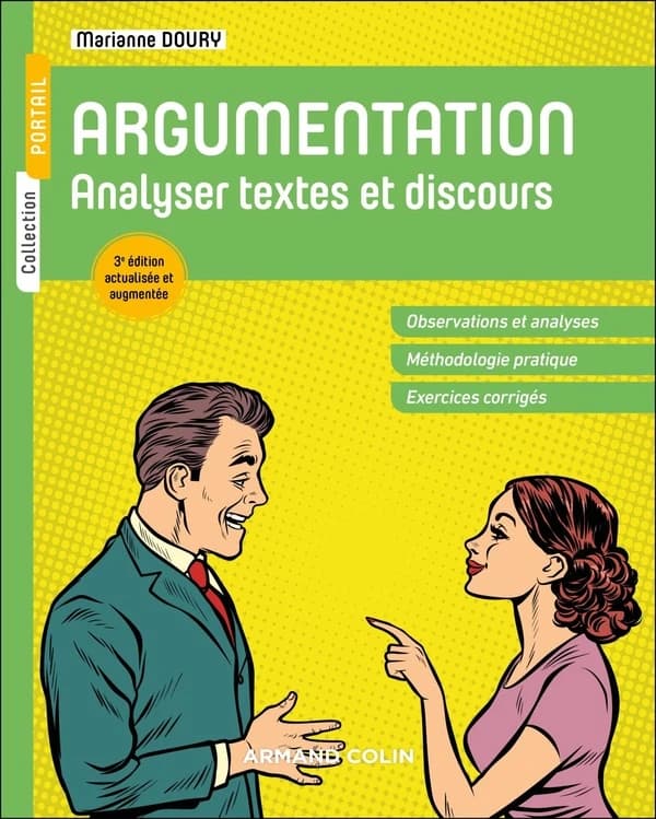 Argumentation : analyser textes et discours : observations et analyses, méthodologie pratique, exercices corrigés (3e éd.) Marianne Doury