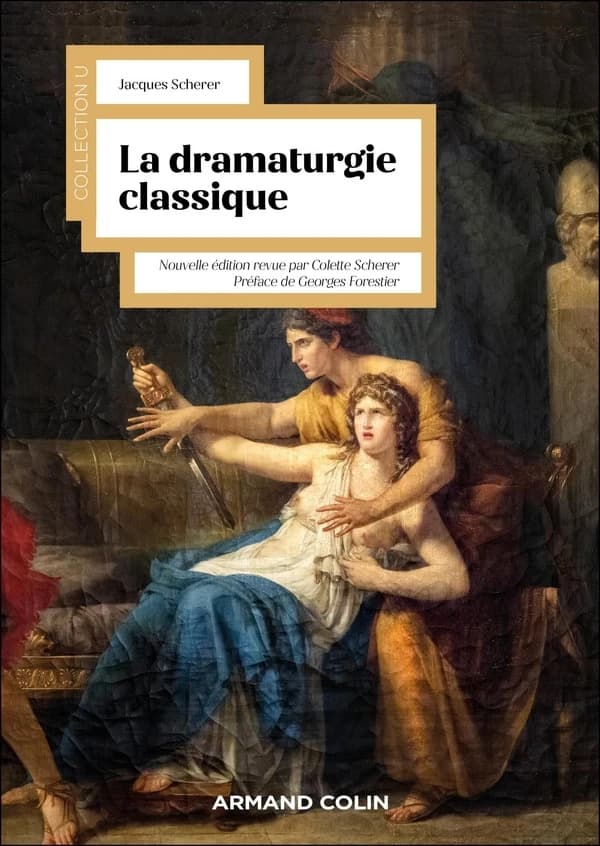 La dramaturgie classique (Nouvelle éd. revue) Jacques Scherer ; préface de Georges Forestier