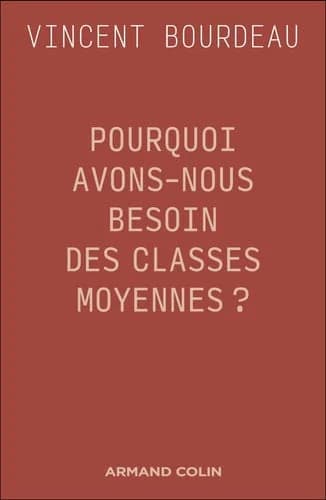 Pourquoi avons-nous besoin des classes moyennes ? : essai de philosophie sociale républicaine