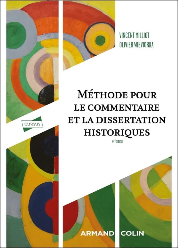 Méthode pour le commentaire et la dissertation historiques (5e éd. revue et augmentée) Vincent Milliot, Olivier Wieviorka