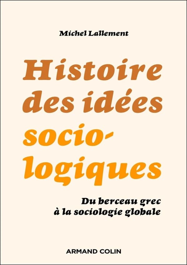 Histoire des idées sociologiques : Du berceau grec à la sociologie globale (6e édition)