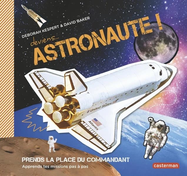 Deviens astronaute ! : prends la place du commandant : apprends tes missions pas à pas