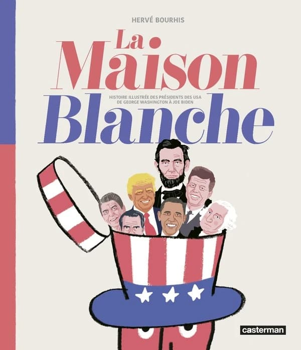 La Maison Blanche : Histoire illustrée des présidents des USA de George Washington à Joe Biden