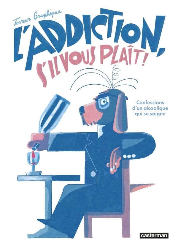 L'addiction, s'il vous plaît ! : confessions d'un alcoolique qui se soigne