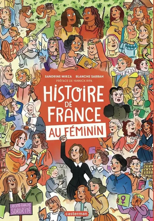 Histoire de France au féminin (Nouv. éd. augmentée) Sandrine Mirza, Blanche Sabbah ; couleurs, Blanche Sabbah et Clémentine Paoli ; préface et relecture scientifique de Yannick Ripa