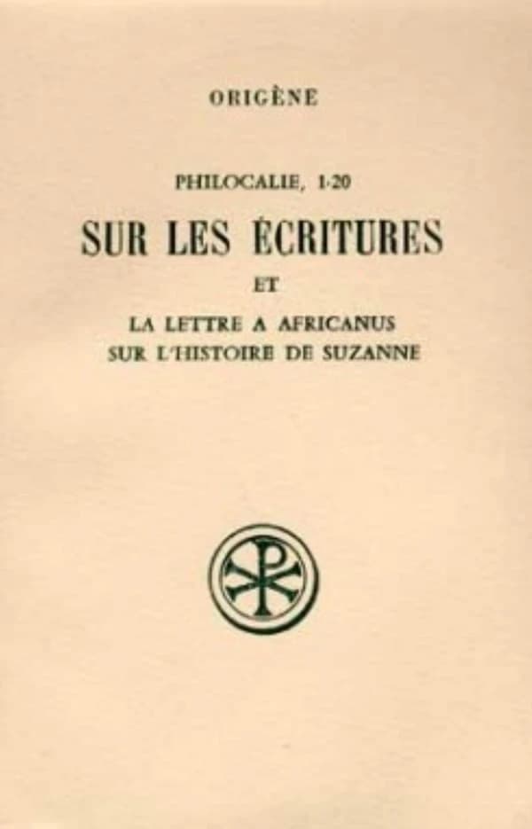 Philocalie, 1-20 ; sur les écritures ; lettre a Africanus sur l'histoire de Suzanne ; introduction