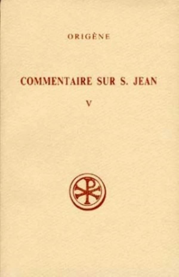Commentaire sur Saint Jean. 5, Livres XXVIII et XXXII ([Réimpr.]) Origène ; texte grec, trad. et notes par Cécile Blanc