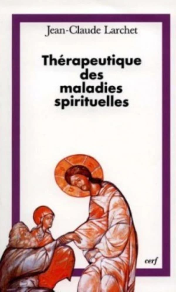 Thérapeutique des maladies spirituelles : une introduction à la tradition ascétique de l'Église orthodoxe (3e éd. rev. et corr.) Jean-Claude Larchet