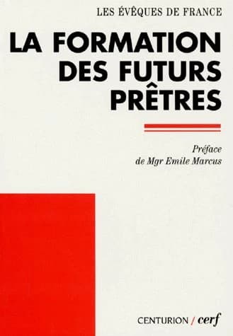 La formation des futurs prêtres (3e éd.) les Évêques de France