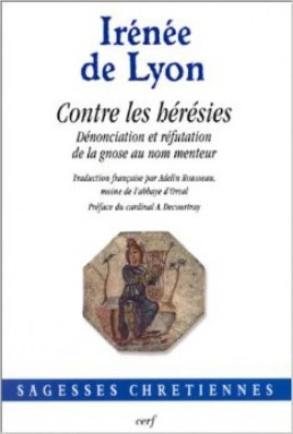 Contre les hérésies : dénonciation et réfutation de la gnose au nom menteur