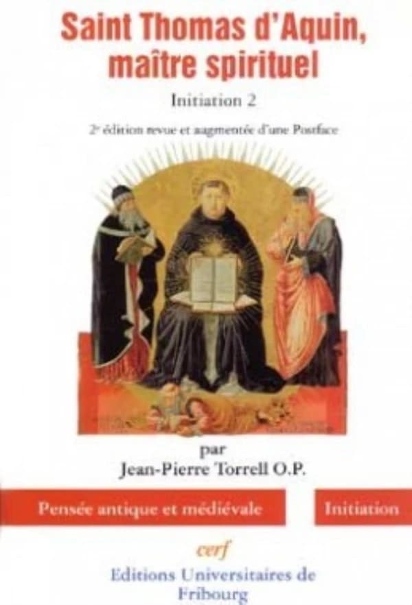 Saint Thomas d'Aquin, maître spirituel : initiation 2 (2e éd.  rev. et augm. d'une postf.) Jean-Pierre Torrell,...