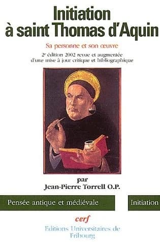 Initiation à saint Thomas d'Aquin. Sa personne et son œuvre (2e éd....  rev. et augm. d'une mise à jour critique et bibliographique) Jean-Pierre Torrell,...