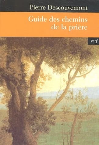 Guide des chemins de la prière ([Nouv. éd. augm.]) Pierre Descouvemont