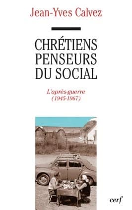 Chrétiens penseurs du social. Tome II, L'après-guerre, 1945-1967 : Lebret, Perroux, Montuclard...