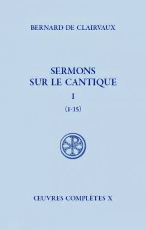 Sermons sur le Cantique. Tome I, Sermons 1-15 (Réimpression de la 1re éd. revue et corrigée) Bernard de Clairvaux ; texte latin des S. Bernardi opera par J. Leclercq, H. Rochais et Ch. H. Talbot ; introduction et notes par Paul Verdeyen,... ; traduction, 