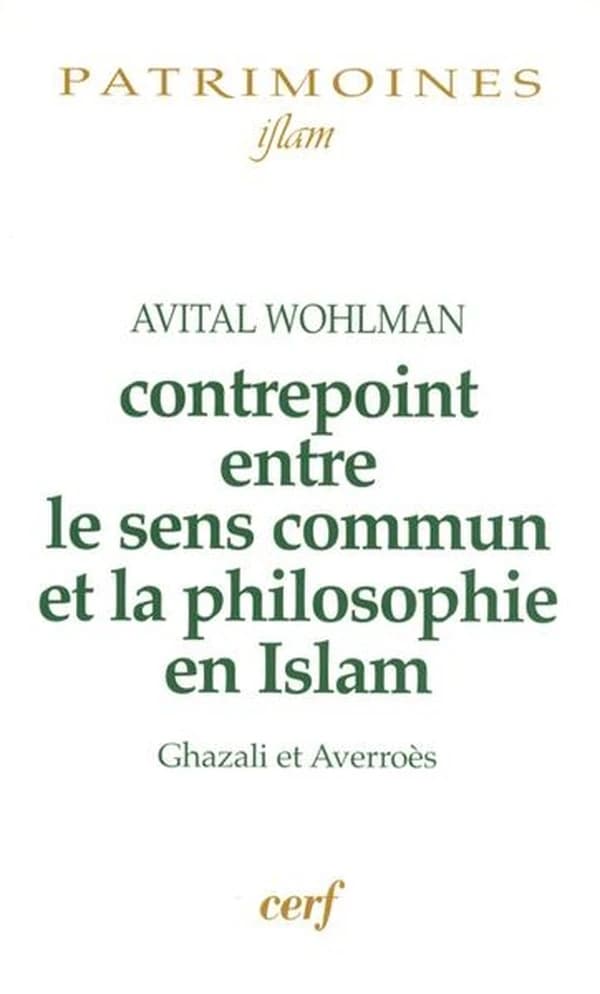 Contrepoint entre le sens commun et la philosophie en islam : Ghazali et Averroès