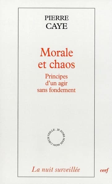 Morale et chaos : principes d'un agir sans fondement