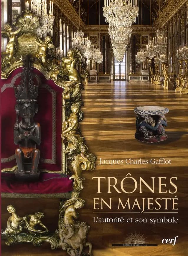 Trônes en majesté : l'autorité et son symbole : [exposition, château de Versailles, 1er mars-19 juin 2011]