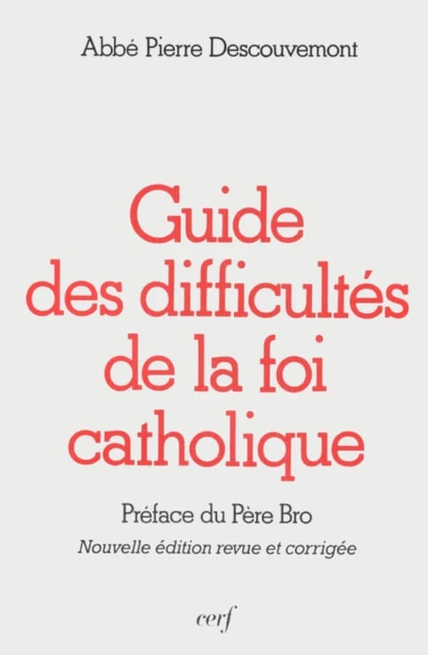 Guide des difficultés de la foi catholique (12e éd. revue et corrigée) P. Descouvemont